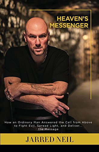 Heaven's Messenger: How an Ordinary Man Answered the Call from Above to Fight Evil, Spread Light and Deliver...the Message (English Edition)
