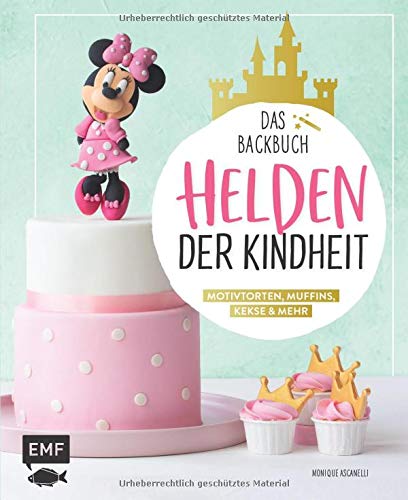 Helden der Kindheit - Das Backbuch - Motivtorten, Muffins, Kekse & mehr: Mit Kultfiguren wie Mickey und Minnie Mouse, Donald, Pluto, Elsa, Olaf, Nemo, ... Jasmin, Simba, Mogli, Bambi und Pinocchio