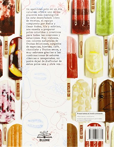 Ice Kitchen. 50 Recetas De Polos. Sabores Sensacionales, Desde Frutas Y Especias Hasta Café, Chocolate Y Frutos Secos: Sabores Sensacionales, Desde ... Especias Hasta Cafe, Chocolate y Frutos Secos