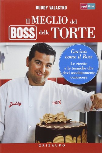 Il meglio del boss delle torte. Cucina come il boss. Le ricette e le tecniche che devi assolutamente conoscere. Ediz. illustrata (Sapori e fantasia)