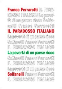 Il paradosso italiano. La povertà di un paese ricco (Il calamo & la ferula)