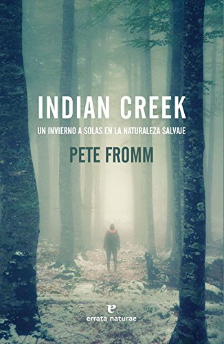 Indian Creek: Un invierno a solas en la naturaleza salvaje (Libros salvajes)