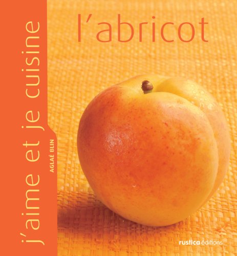 J'aime et je cuisine l'abricot (French Edition)