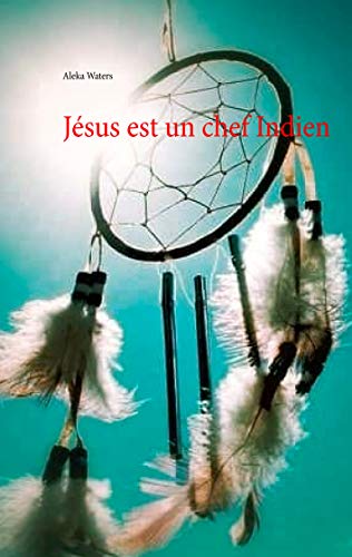 Jésus est un chef Indien (BOOKS ON DEMAND) (French Edition)