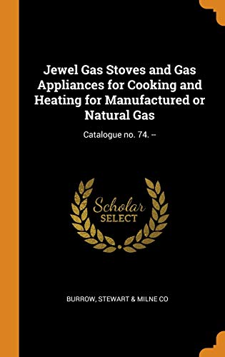 Jewel Gas Stoves and Gas Appliances for Cooking and Heating for Manufactured or Natural Gas: Catalogue no. 74. --
