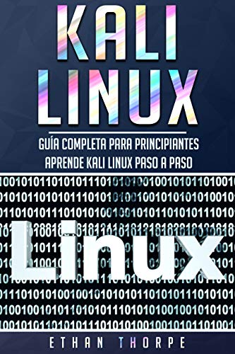 Kali Linux: Guía completa para principiantes  aprende Kali Linux paso a paso (Libro En Español/Kali Linux Spanish Book Version)
