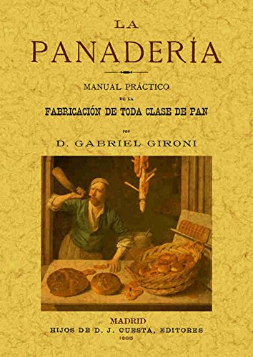 La panaderia : manual práctico de la fabricación de toda clase de pan
