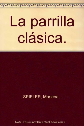 La parrilla clásica. [Tapa blanda] by SPIELER, Marlena.-