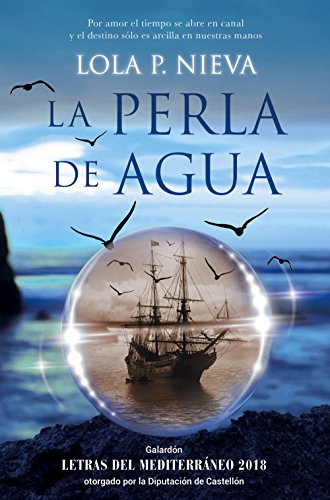 La perla de agua: Galardón Letras del Mediterráneo 2018 otorgado por la Diputación de Castellón