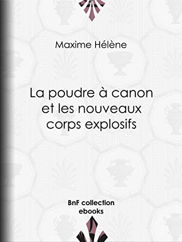 La Poudre à canon et les nouveaux corps explosifs (French Edition)