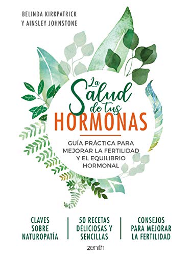 La salud de tus hormonas: Guía práctica para mejorar la fertilidad y el equilibrio hormonal (Zenith Her)