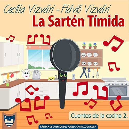La Sartén Tímida: Un libro de la Fábrica de Cuentos del pueblo Castillo de Agua (Cuentos de la cocina nº 2)