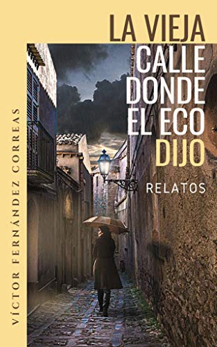La vieja calle donde el eco dijo: Relatos
