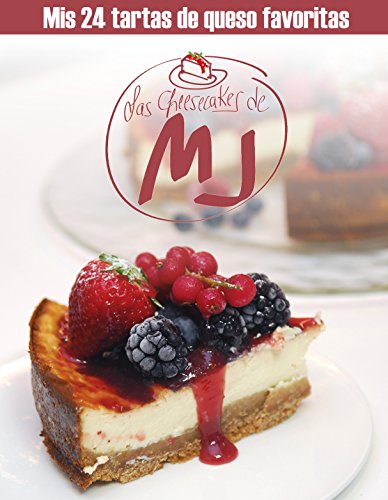 Las Cheesecakes de MJ: Mis 24 tartas de queso favoritas. Recetas de cocina
