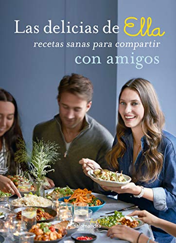 LAS DELICIAS DE ELLA, RECETAS SANAS PARA DISFRUTAR CON TUS AMIGOS: Recetas sanas para compartir con amigos (Salamandra fun&food)