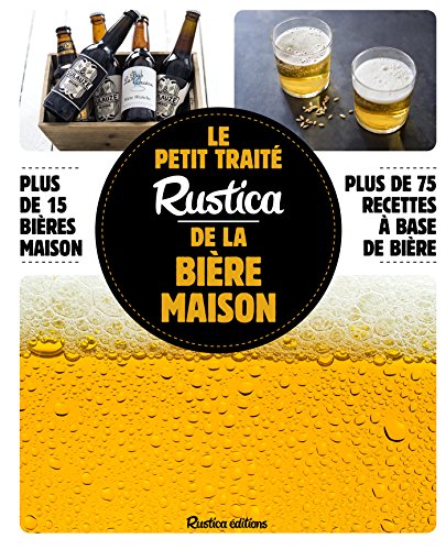 Le petit traité Rustica de la bière maison (Les petits traités) (French Edition)