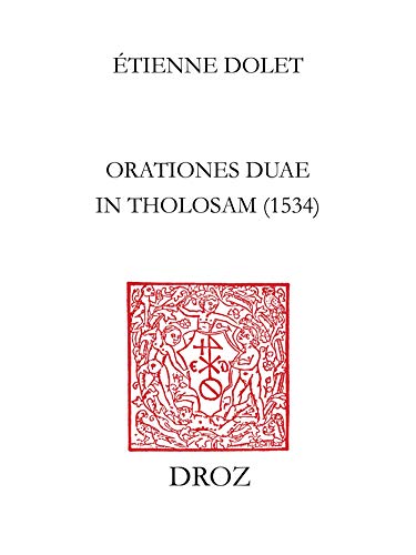 Les "Orationes duae in Tholosam" d'Etienne Dolet : 1534 (French Edition)