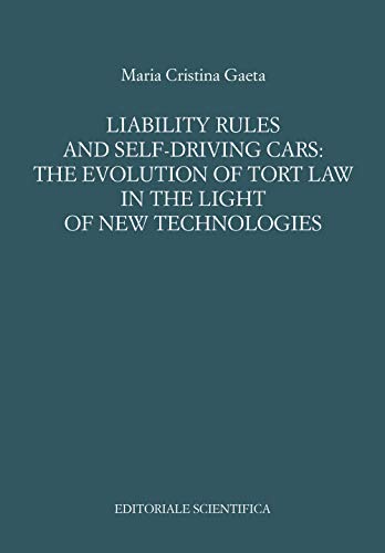 Liability rules and self-driving cars: the evolution of tort law in the light of the new technologies (Fuori collana)