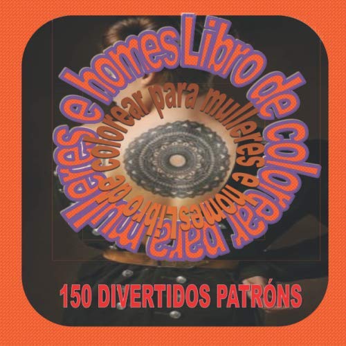 Libro de colorear para mulleres e homes: Con groso papel deseñador de alta calidade, 150 debuxos para colorear fáciles e relaxantes, divertido.