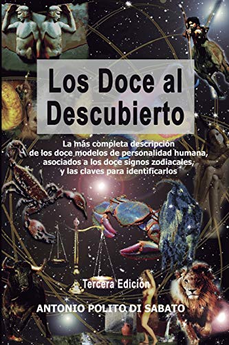LOS DOCE AL DESCUBIERTO: La más completa descripción de los doce modelos de personalidad humana asociados a los signos zodiacales y  las claves para identificarlos