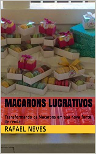 Macarons Lucrativos : Transformando os Macarons em sua nova fonte de renda (Portuguese Edition)