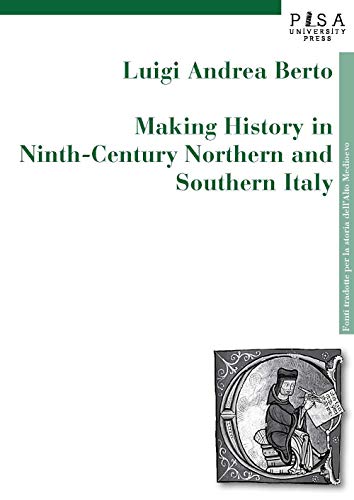 Making history in Ninth-century northern and southern Italy (Fonti tradotte per la storia dell'Alto Medioevo)