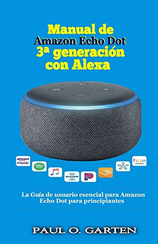 Manual de  Amazon Echo Dot 3a generación con Alexa: La Guía de usuario esencial para Amazon Echo Dot para principiantes