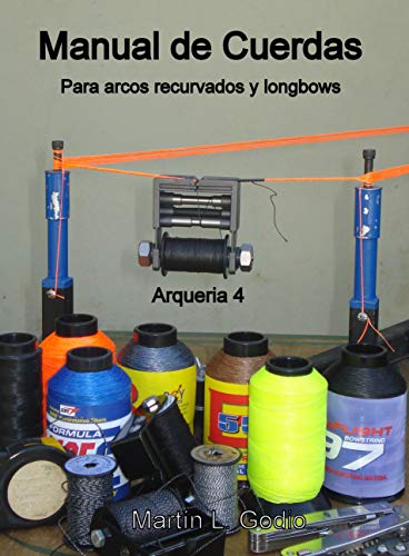 Manual de cuerdas  Para arcos recurvados y longbows: Arqueria 4