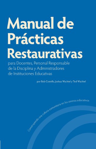 Manual de Prácticas Restaurativas para Docentes, Personal Responsable de la Disciplina y Administradores de Instituciones Educativas