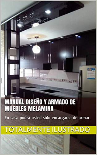 MANUAL DISEÑO Y ARMADO DE MUEBLES MELAMINA: En casa podrá usted sólo encargarse de armar.