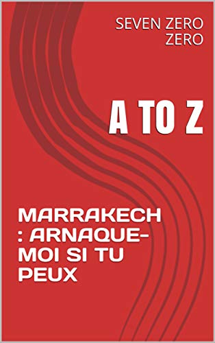MARRAKECH : ARNAQUE-MOI SI TU PEUX (French Edition)