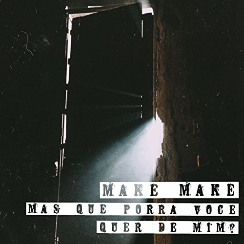 Mas Que Porra Você Quer de Mim? [Explicit]
