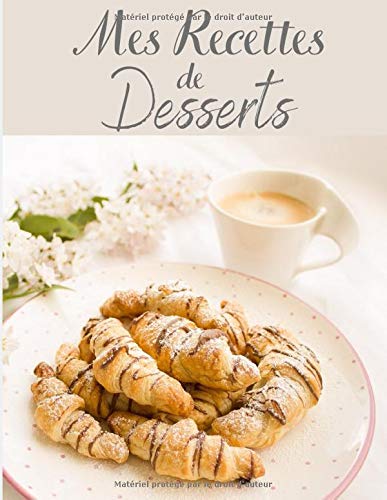 Mes recettes de dessert: Cahier de recette à remplir | Carnet pour 100 recettes Avec un Sommaire | Papier de haute qualité | Grand format A4 | Livre ... biscuit, tarte et des desserts faciles