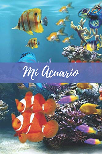 MI ACUARIO: CUADERNO DE SEGUIMIENTO | Lleva un registro de todos los detalles: Ph, Temperatura, Alcalinidad, Salinidad, Fosfatos, Cambios de Agua... | ... para Amantes de los Acuarios y Peceras.