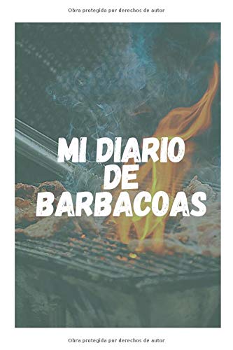 Mi Diario de Barbacoas: Cuaderno Único para Registrar tus Barbacoas | Apunta el Tipo de Carne o Leña Utilizada Entre Otros Detalles | Regalo Perfecto para Amantes de las Barbacoas o Asados