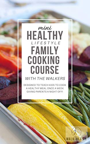 Mini Healthy Lifestyle Family Cooking Course: Online Course designed to teach kids to cook a healthy meal once a week giving parents a night off! (English Edition)