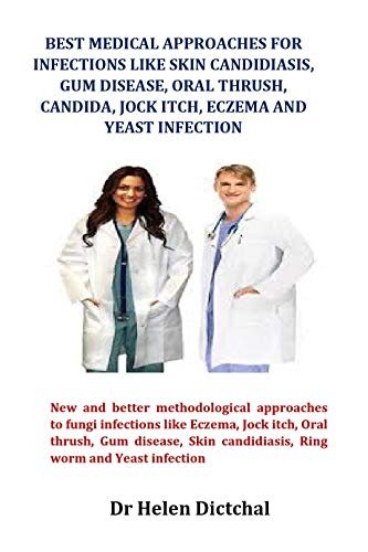 New and better methodological approaches to fungi infections like Eczema, Jock itch, Oral thrush, Gum disease, Skin can (English Edition)