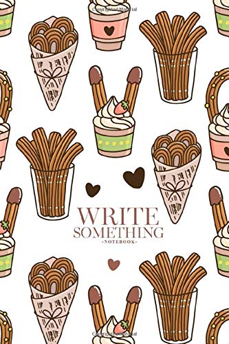 Notebook - Write something: Churros (or churro) is a traditional Spanish dessert, on a white background notebook, Daily Journal, Composition Book Journal, College Ruled Paper, 6 x 9 inches (100sheets)