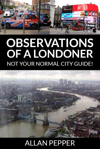 Observations Of A Londoner (not your normal London city guide !) (English Edition)