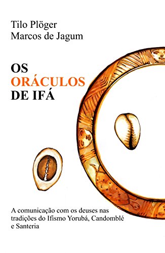 OS ORÁCULOS DE IFÁ: A comunicação com os deuses nas tradições do Ifismo Yorubá, Candomblé e Santeria (Portuguese Edition)
