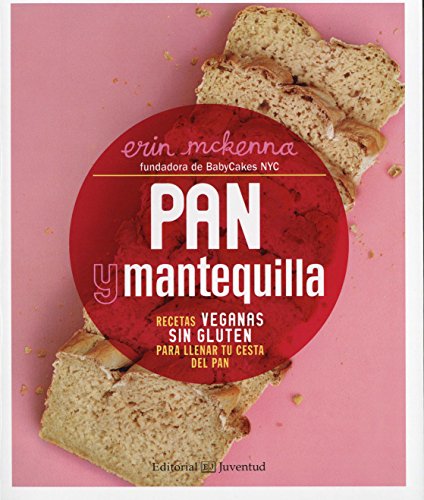 Pan y mantequilla. Recetas veganas sin gluten para llenar tu cesta del pan (Cocina saludable)
