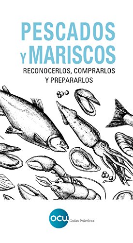 Pescados y mariscos: Reconocerlos, comprarlos y prepararlos