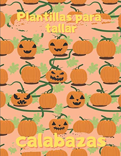 Plantillas Para Tallar Calabazas: Plantillas de calabaza divertidas, espeluznantes y aterradoras caras para usar en Halloween, patrones de pintura ... y adultos, todas las edades y habilidades