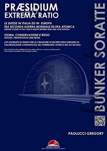 Praesidium ad extrema ratio. Storia e tecnologie per la valorizzione consapevole e compatibile dei sistemi di difesa del XX secolo