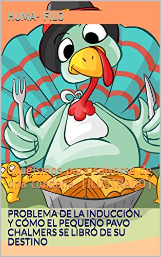 PROBLEMA DE LA INDUCCIÓN. Y cómo el pequeño pavo Chalmers se libró de su destino: Silogismos para salvarse de una condena. (ILUSTRADO). (HISTORIA CIENCIA nº 4)