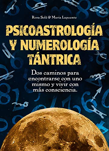 Psicoastrología y Numerología Tántrica: Dos caminos para encontrarse con uno mismo y vivir con más consciencia