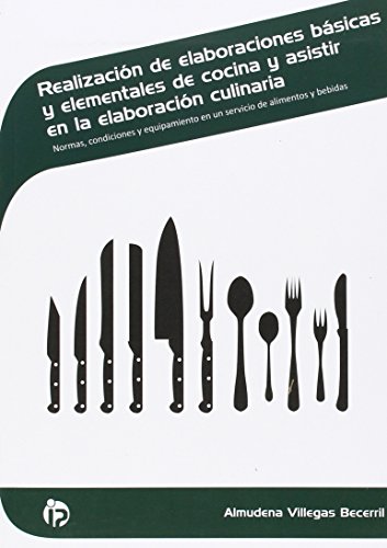 Realización de elab. básicas y elem. de cocina y asistir en la elab. culinaria: Normas, condiciones y equipamiento en un servicio de alimentos y bebidas (Hostelería y turismo)