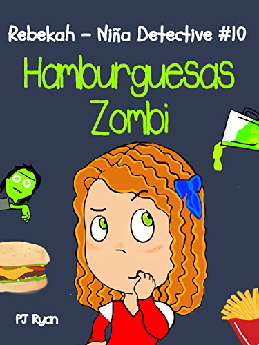 Rebekah - Niña Detective #10: Hamburguesas Zombi (una divertida historia de misterio para niños entre 9-12 años)