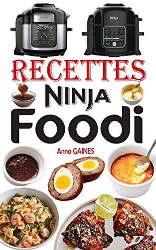 Recettes Ninja Foodi: Le guide du débutant et l’ultime compagnon de votre multicuiseur Ninja Foodi + 35 recettes faciles et savoureuses pour maximiser votre Foodi tous les jours (French Edition)