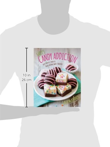 Sally's Candy Addiction: Tasty Truffles, Fudges & Treats for Your Sweet-Tooth Fix (Sally's Baking Addiction)